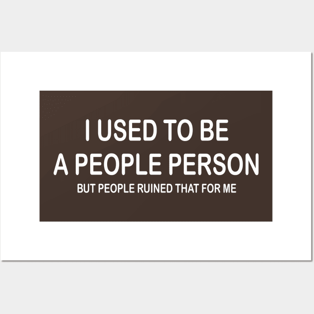 I Used To Be A People Person But People Ruined That For Me Wall Art by PeppermintClover